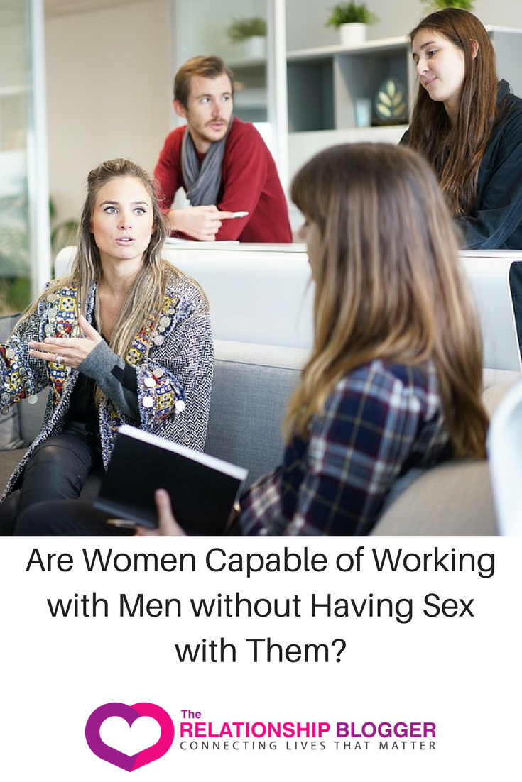 Are Women Capable of Working with Men without Having Sex with Them